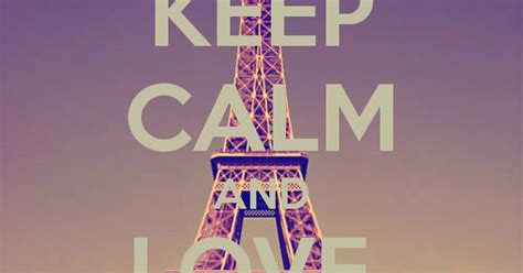 Keep Calm And Love Paris ♥ Myparis ♥ Pinterest Calming