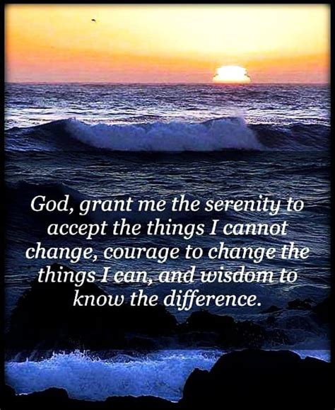 God Grant Me The Serenity To Accept The Things I Cannot Change