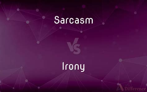 Sarcasm Vs Irony — Whats The Difference