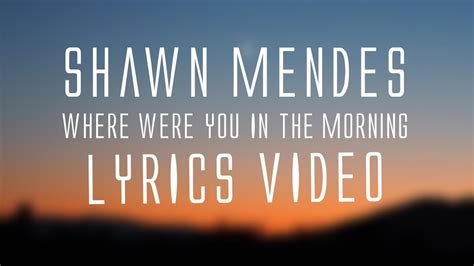 Shawn Mendes Where Were You In The Morning Baby Lyrics🎤 Youtube