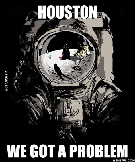 Houston We Got A Problem 9gag