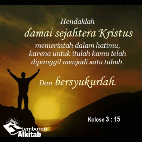 Kolose 3:15 Hendaklah damai sejahtera Kristus memerintah dalam hatimu