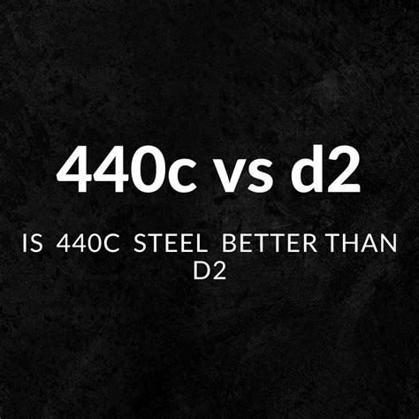 440c steel vs d2 which steel should you pick skilled cutter