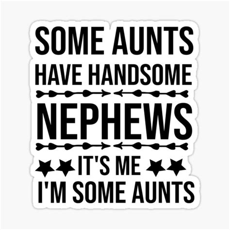 some aunts have handsome nephews it s me i m some aunts sticker for sale by ameliastore1