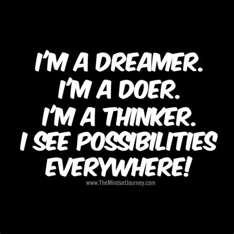 Im A Dreamer Im A Doer Im A Thinker I See Possibilities