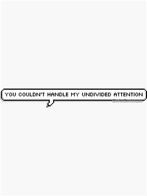 You Couldnt Handle My Undivided Attention Sticker For Sale By
