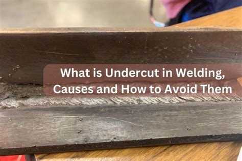 What Is Undercut In Welding Causes And How To Avoid Them