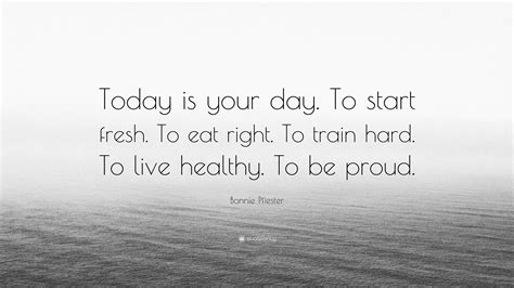 Bonnie Pfiester Quote Today Is Your Day To Start Fresh
