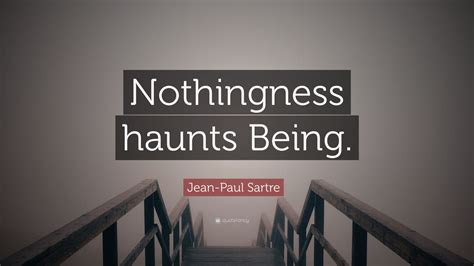 Jean Paul Sartre Quote Nothingness Haunts Being 6 Wallpapers