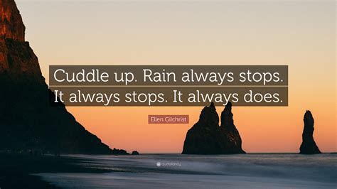 Ellen Gilchrist Quote Cuddle Up Rain Always Stops It Always Stops
