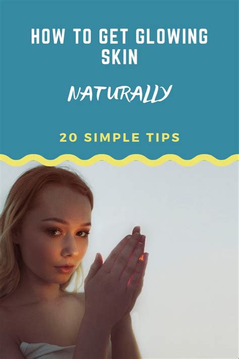 20 Simple Tips On How To Get Glowing Skin Naturally Natural Glowing