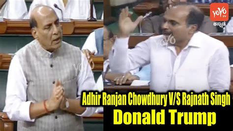 Adhir Ranjan Chowdhury Vs Rajnath Singh In Lok Sabha Donald Trump