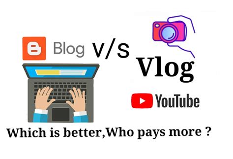 Blog Vs Vlog Which Is Better And Who Pays More Latest Tech News