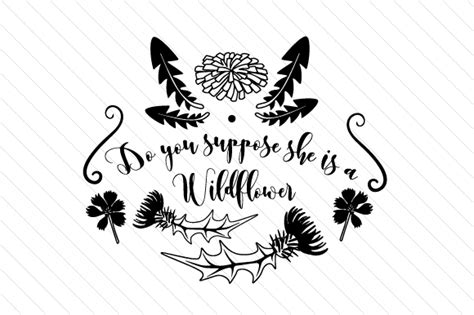 Do You Suppose She Is A Wildflower Svg Cut File By Creative Fabrica