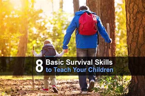 8 Basic Survival Skills To Teach Your Children Urban Survival Site