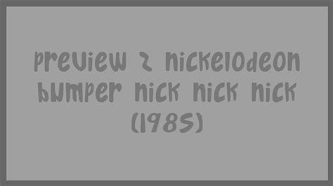 Preview 2 Nickelodeon Bumper Nick Nick Nick 1985 Youtube