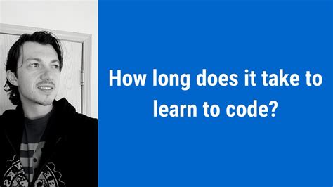 I mean, without having to use code snippets. How long does it take to learn coding? How many hours does ...