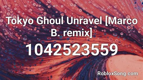 Unravel Roblox Id Unravel Tokyo Ghoul Akfasr Here Are Roblox Music