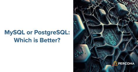 MySQL Vs PostgreSQL Differences Similarities Which Is Better