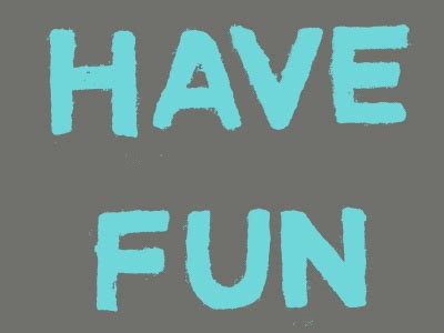 Have Fun by Brian C. Allen on Dribbble