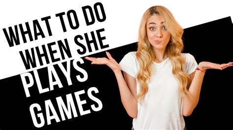 What Do You Do When She Plays Games Youtube