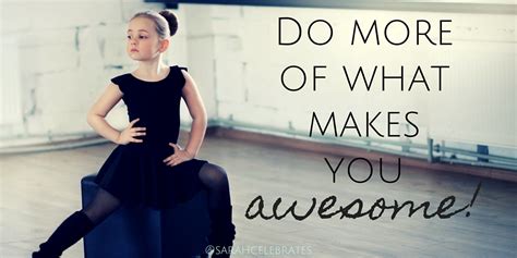 Do More Of What Makes You Awesome Sarah Celebrates
