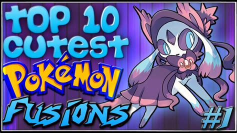 Top 10 Cutest Pokémon Fusions Ep1 Youtube