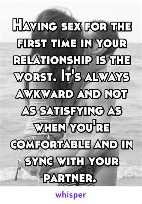 Having Sex For The First Time In Your Relationship Is The Worst It S Always Awkward And Not As
