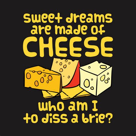 Sweet Dreams Shirt Sweet Dreams Are Made Of Cheese Cheese