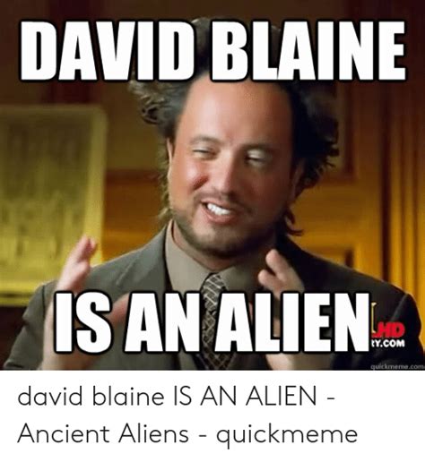 David Blaine Isan Alien Ycom Quickmemecom David Blaine Is An Alien