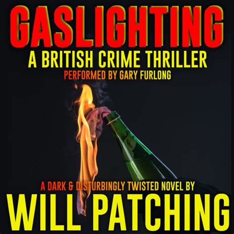 Gaslighting A British Crime Thriller By Will Patching Gary Furlong