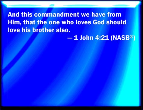 1 John 421 And This Commandment Have We From Him That He Who Loves