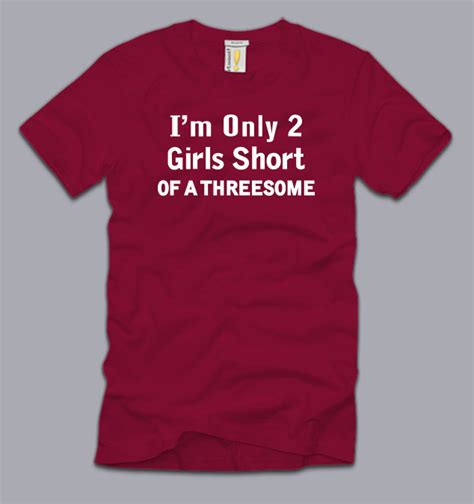 Im Only Two Girls Short Of A Threesome T Shirt S M L Xl 2xl 3xl Funny