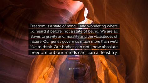 Walter Mosley Quote Freedom Is A State Of Mind I Said Wondering