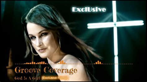 Groove Coverage God Is A Girl Exclusive Remix Youtube