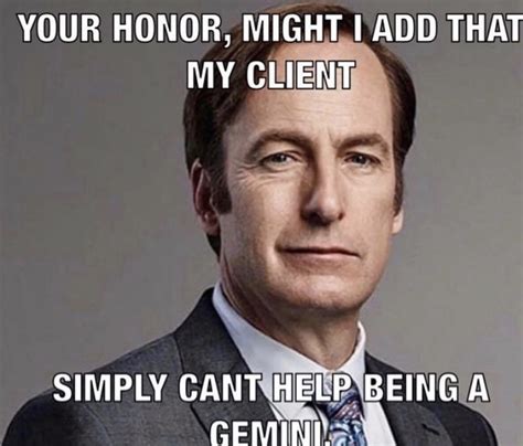 Your Honor Might I Add That My Client Simply Cant Help Being A Gemini