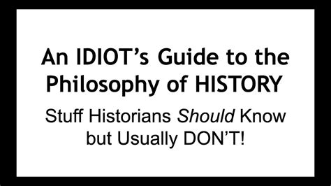 An Idiots Guide To The Philosophy Of History Youtube