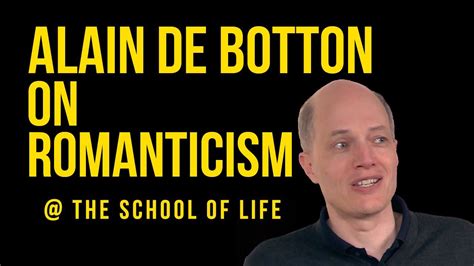 Alain De Botton On Romanticism Romanticism Communication Relationship Botton