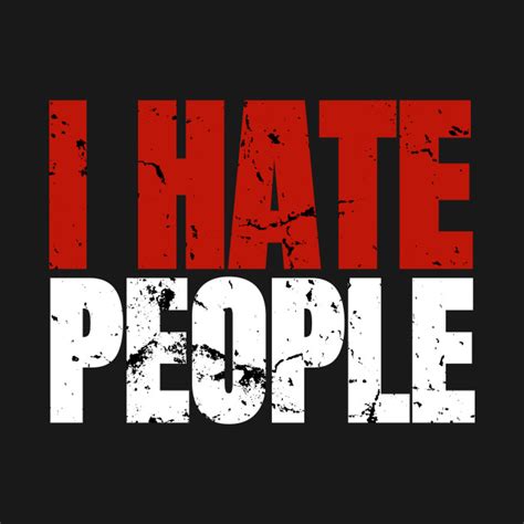 I Hate People I Hate People T Shirt Teepublic