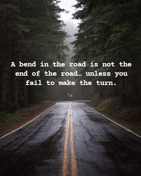 Bend In Road Is Not The End Of Road Road Inspirational Quotes Best