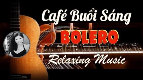 Nhac Cafe Buoi Sang Nhac Khong Loi Guitar Relaxing Music Hoa Tau Bolero