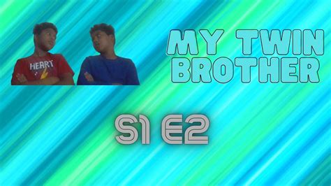 My Twin Brother Ep 2 Youtube