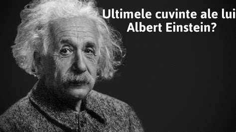 Ultimele Cuvinte Ale Lui Albern Einstein Youtube