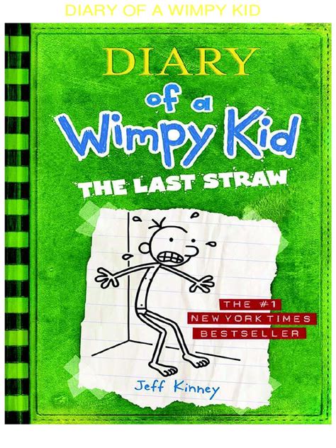 Diary of a wimpy kid has 115 entries in the series. 279726912-Diary-of-a-Wimpy-Kid-the-Last-Straw.pdf