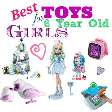 Best Toys For 6 Year Old Girls Ts For All Occasions
