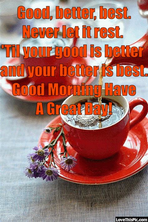Good Better Best Never Let It Rest Good Morning Have A Great Day