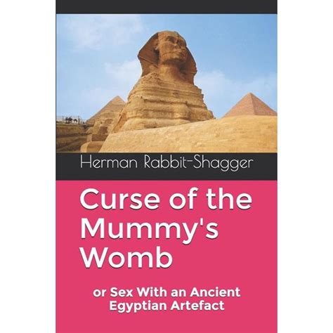 Curse Of The Mummy S Womb Or Sex With An Ancient Egyptian Artefact Paperback