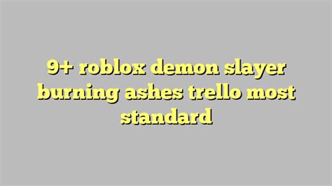 9 Roblox Demon Slayer Burning Ashes Trello Most Standard Công Lý And Pháp Luật