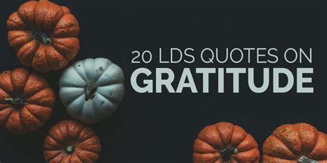 20 Lds Quotes On Gratitude To Read Before Thanksgiving Lds Daily