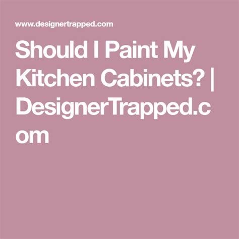 Should I Paint My Kitchen Cabinets? | DesignerTrapped.com ...